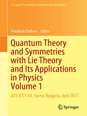 cover image of Quantum Theory and Symmetries with Lie Theory and Its Applications in Physics Volume 1